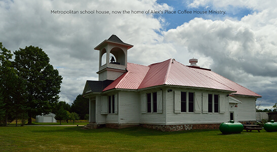 Historic Metropolitan schoolhouse, now Alex's Place Coffee House Ministry.